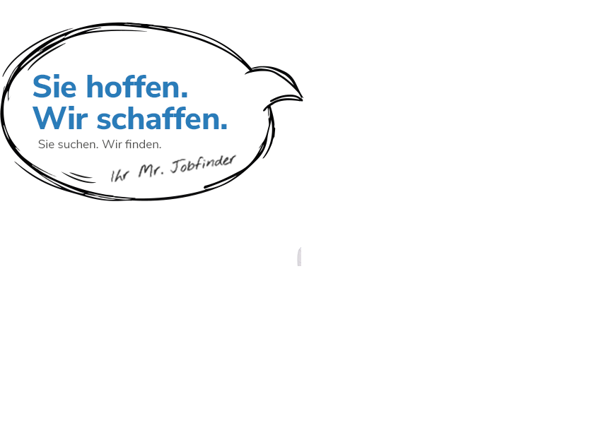 Sie hoffen. Wir schaffen. Sie suchen. Wir finden. Ihr Mr. Jobfinder